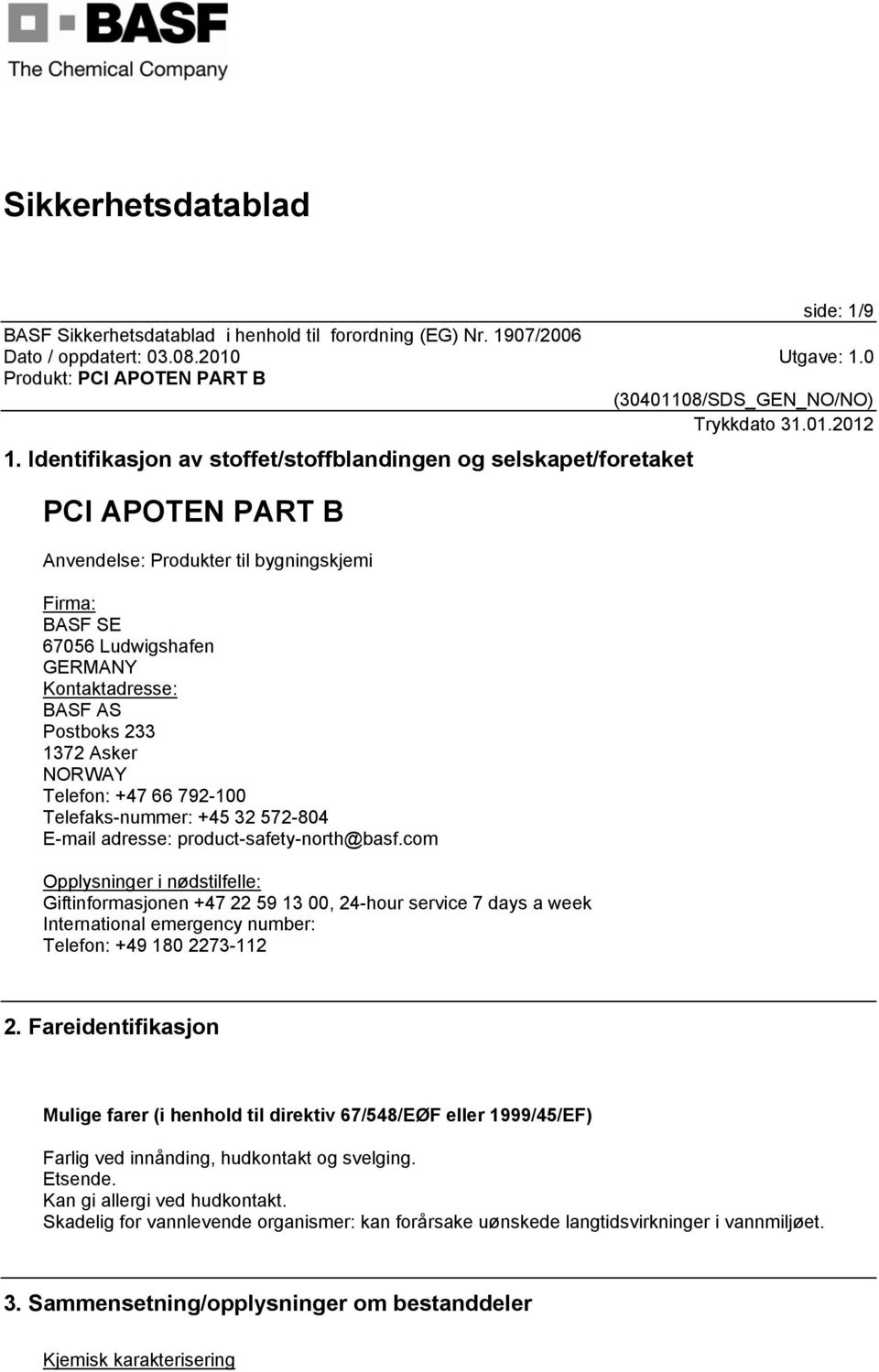 233 1372 Asker NORWAY Telefon: +47 66 792-100 Telefaks-nummer: +45 32 572-804 E-mail adresse: product-safety-north@basf.