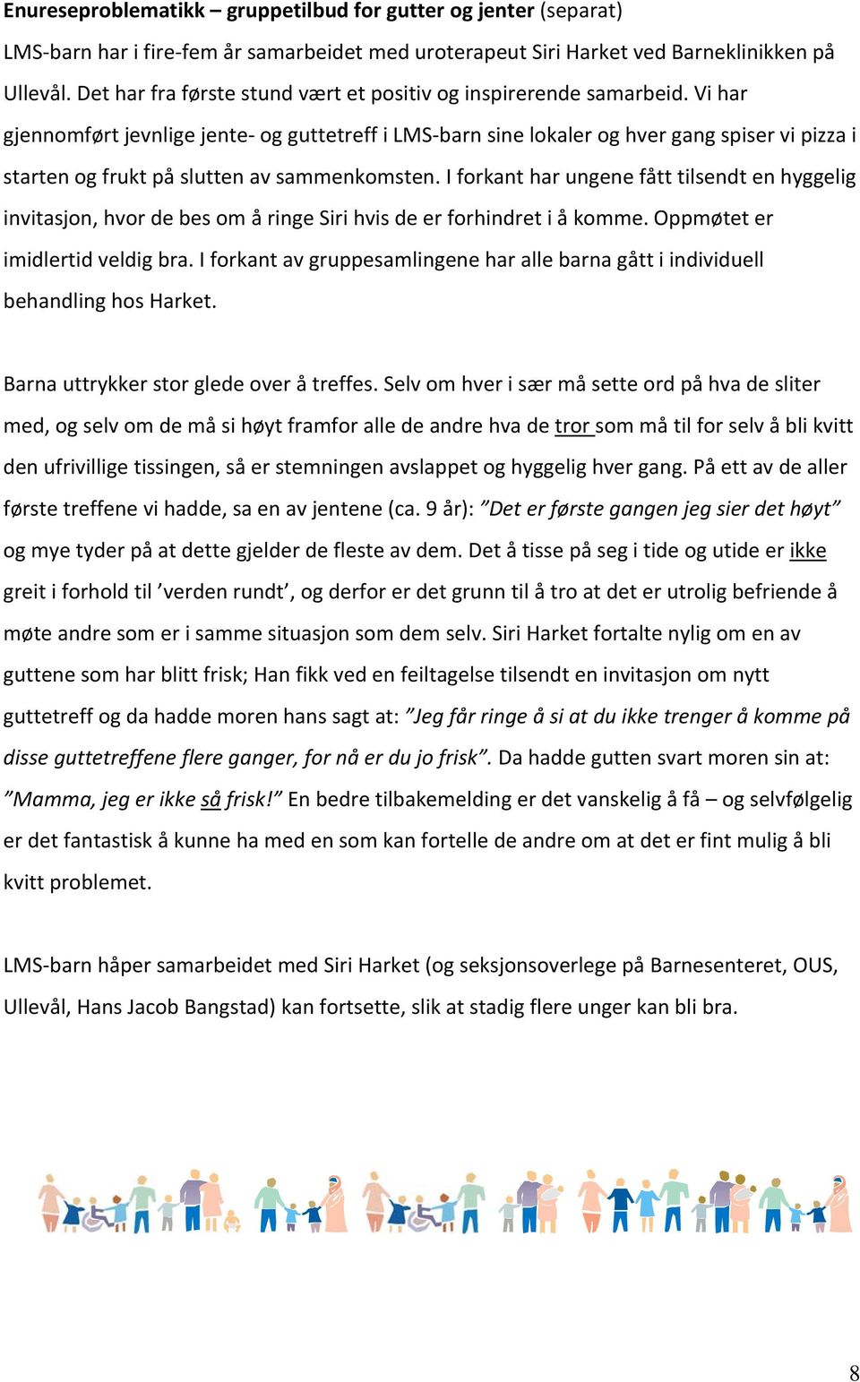 Vi har gjennomført jevnlige jente og guttetreff i LMS barn sine lokaler og hver gang spiser vi pizza i starten og frukt på slutten av sammenkomsten.