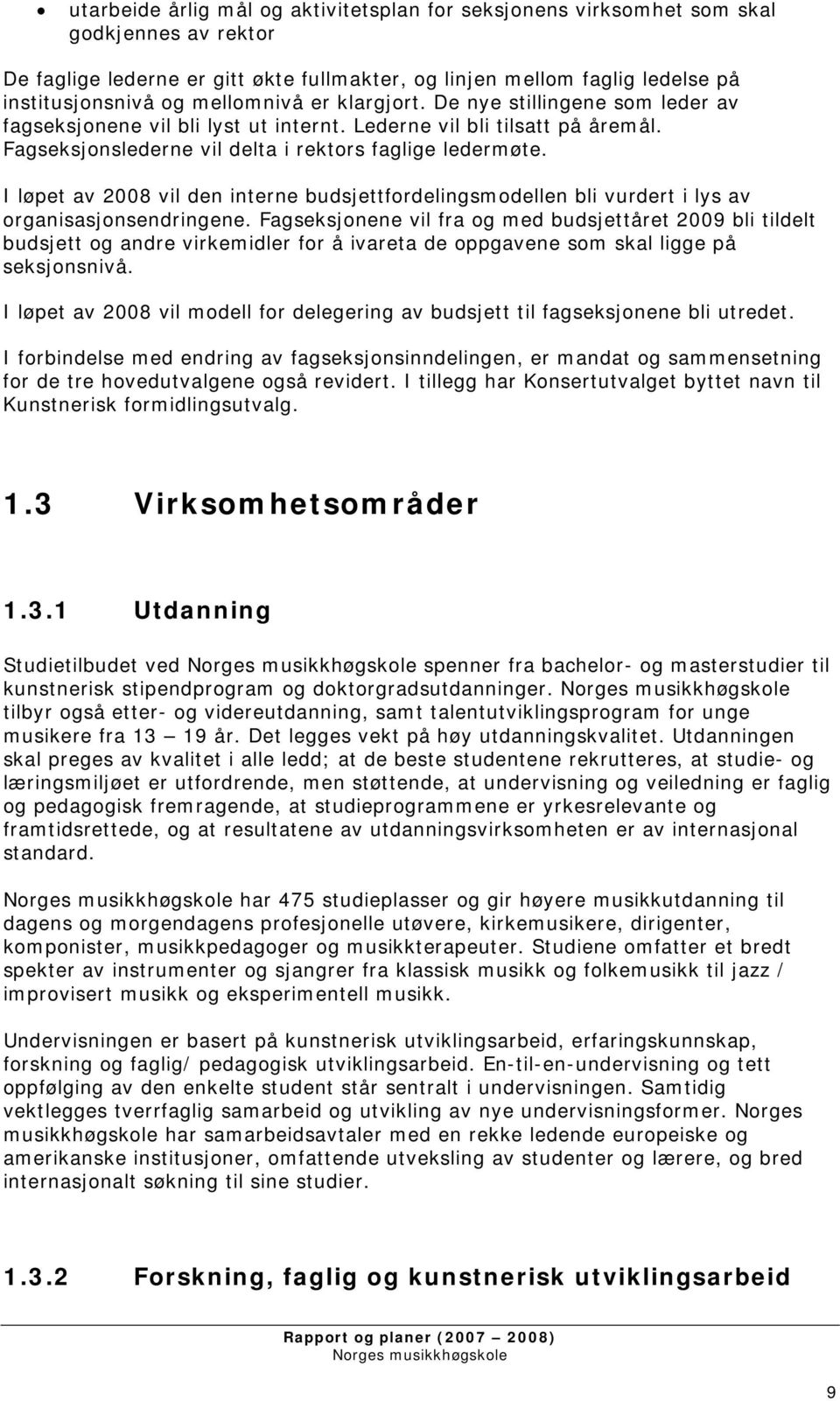 I løpet av 2008 vil den interne budsjettfordelingsmodellen bli vurdert i lys av organisasjonsendringene.