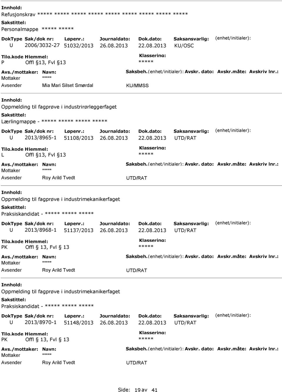 fagprøve i industrimekanikerfaget Praksiskandidat - 2013/8968-1 51137/2013 TD/RAT Roy Arild Tvedt TD/RAT Oppmelding