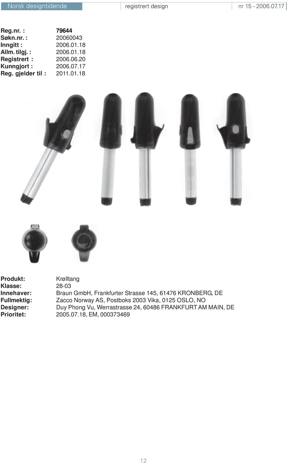 .01.18 Krølltang Klasse: 28-03 Innehaver: Braun GmbH, Frankfurter Strasse 145, 61476 KRONBERG, DE