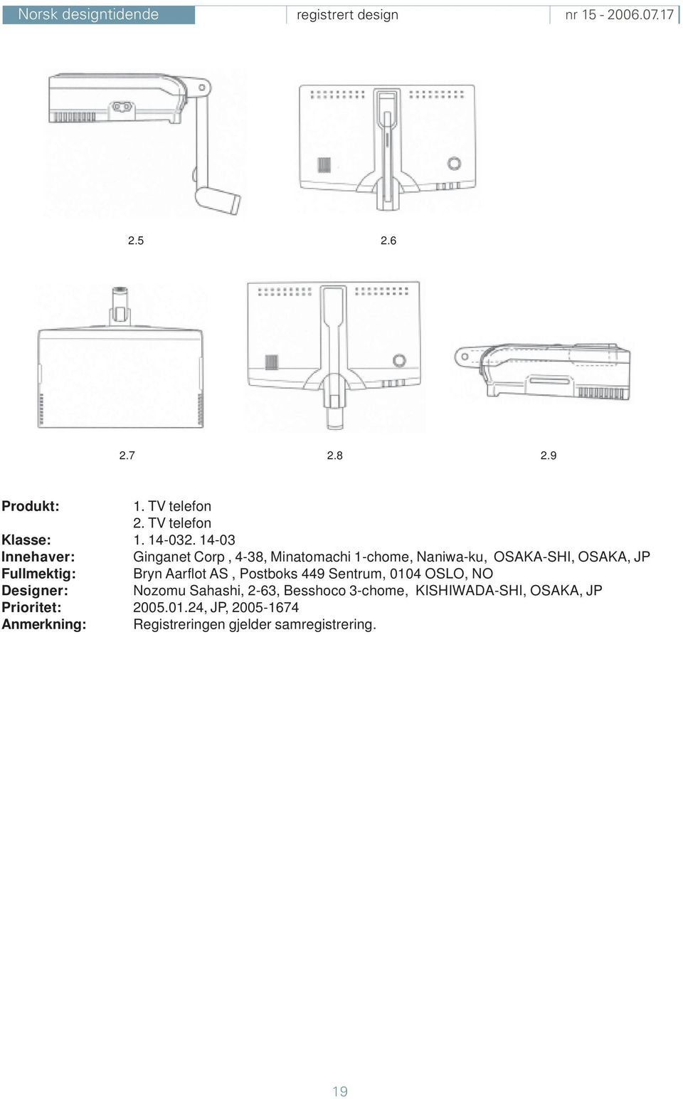 Fullmektig: Bryn Aarflot AS, Postboks 449 Sentrum, 0104 OSLO, NO Designer: Nozomu Sahashi, 2-63,