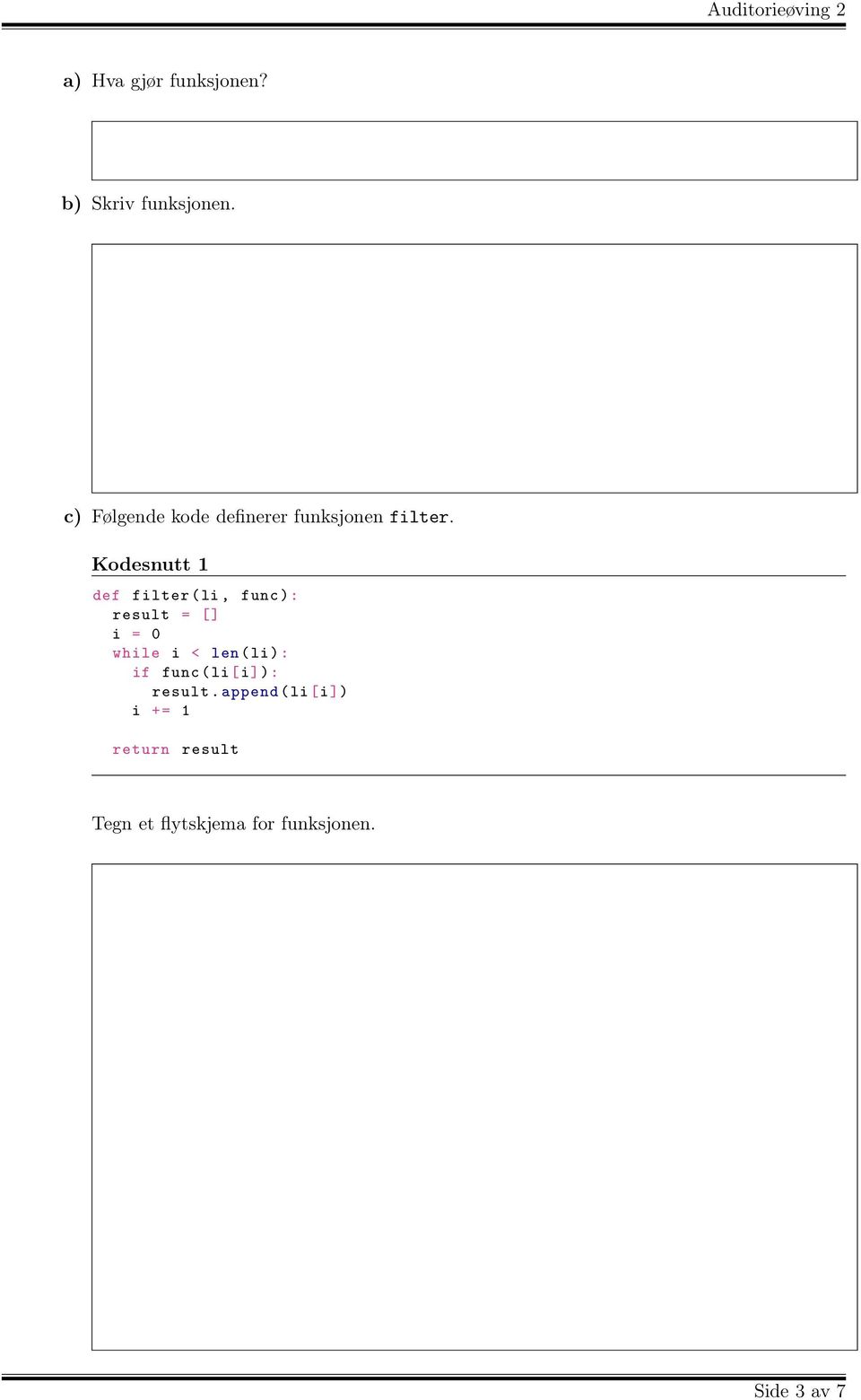 Kodesnutt 1 def filter (li, func ): result = [] i = 0 while i < len