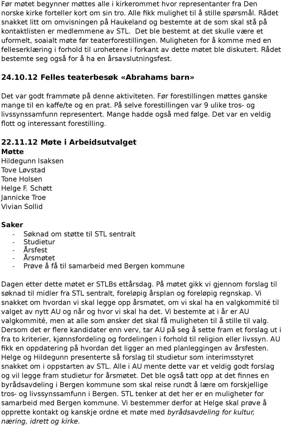 Det ble bestemt at det skulle være et uformelt, soaialt møte før teaterforestillingen. Muligheten for å komme med en felleserklæring i forhold til urohetene i forkant av dette møtet ble diskutert.