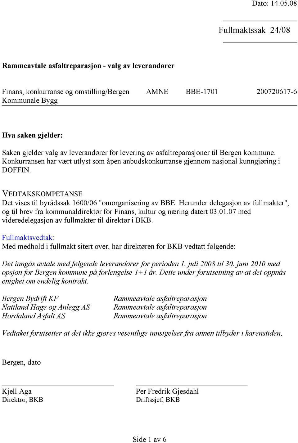 leverandører for levering av asfaltreparasjoner til Bergen kommune. Konkurransen har vært utlyst som åpen anbudskonkurranse gjennom nasjonal kunngjøring i DOFFIN.