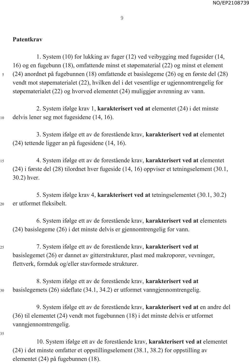 et basislegeme (26) og en første del (28) vendt mot støpematerialet (22), hvilken del i det vesentlige er ugjennomtrengelig for støpematerialet (22) og hvorved elementet (24) muliggjør avrenning av