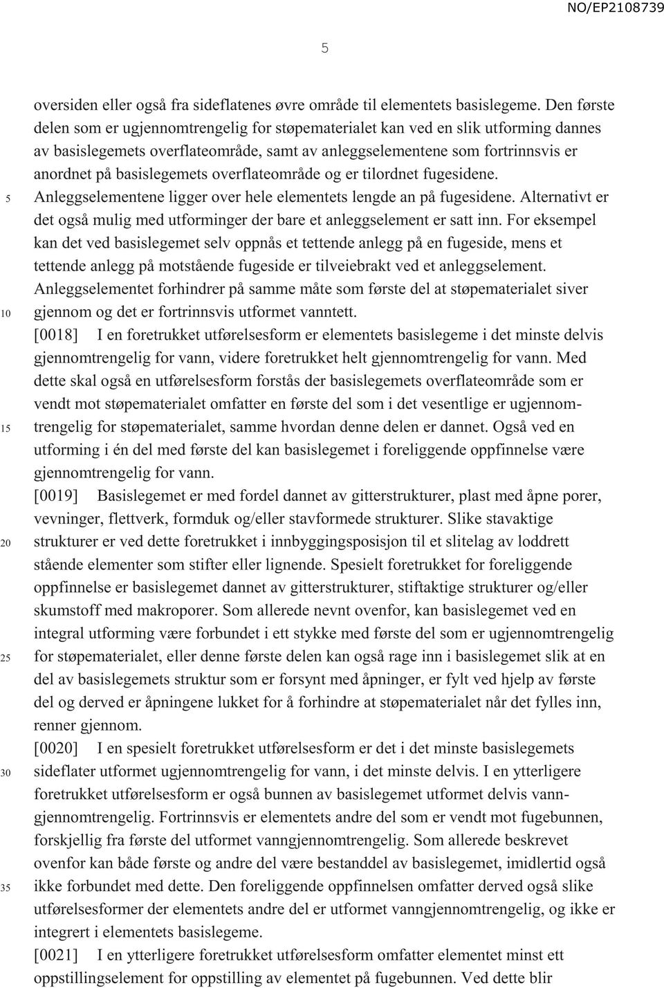 basislegemets overflateområde og er tilordnet fugesidene. Anleggselementene ligger over hele elementets lengde an på fugesidene.