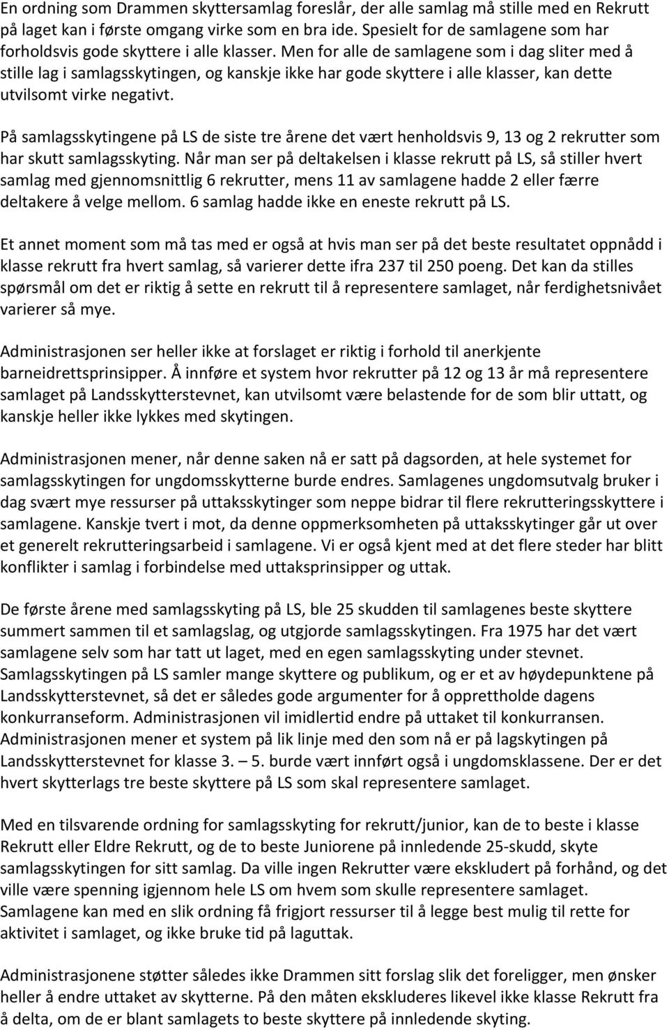 Men for alle de samlagene som i dag sliter med å stille lag i samlagsskytingen, og kanskje ikke har gode skyttere i alle klasser, kan dette utvilsomt virke negativt.