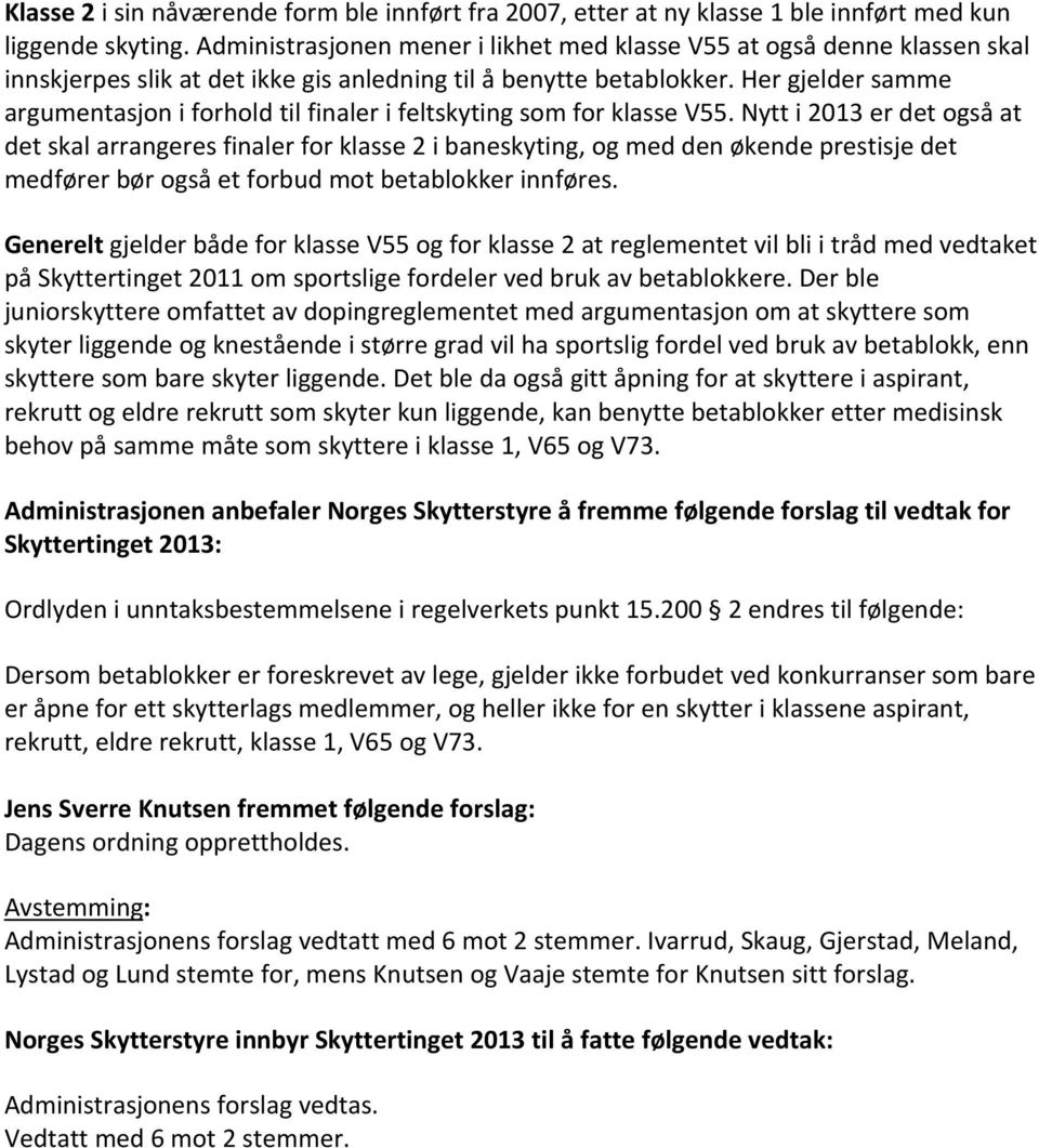 Her gjelder samme argumentasjon i forhold til finaler i feltskyting som for klasse V55.