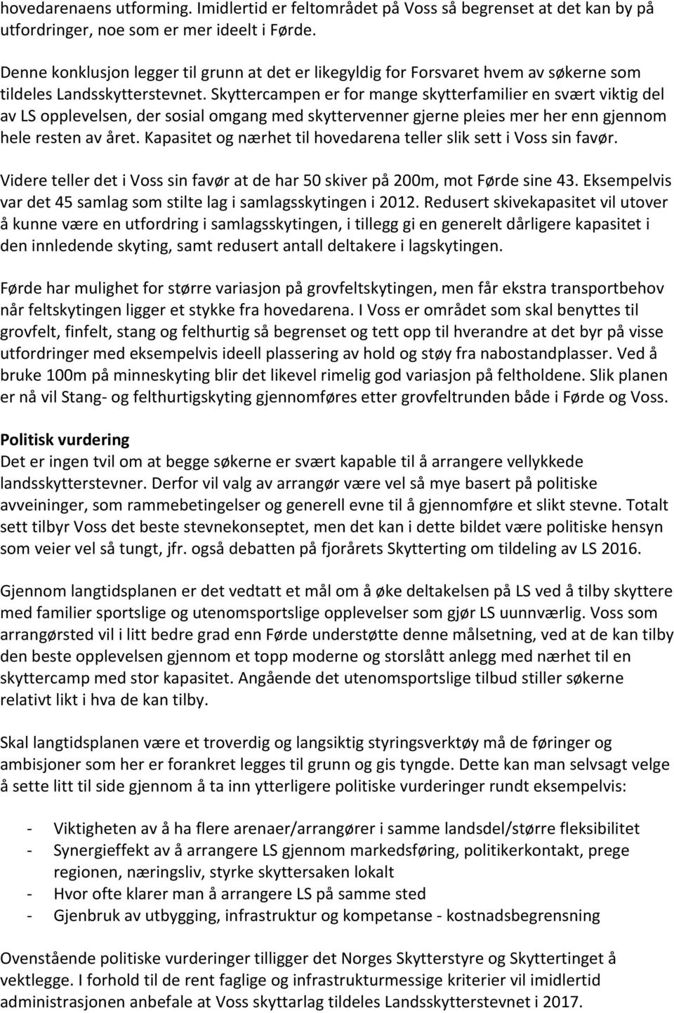 Skyttercampen er for mange skytterfamilier en svært viktig del av LS opplevelsen, der sosial omgang med skyttervenner gjerne pleies mer her enn gjennom hele resten av året.