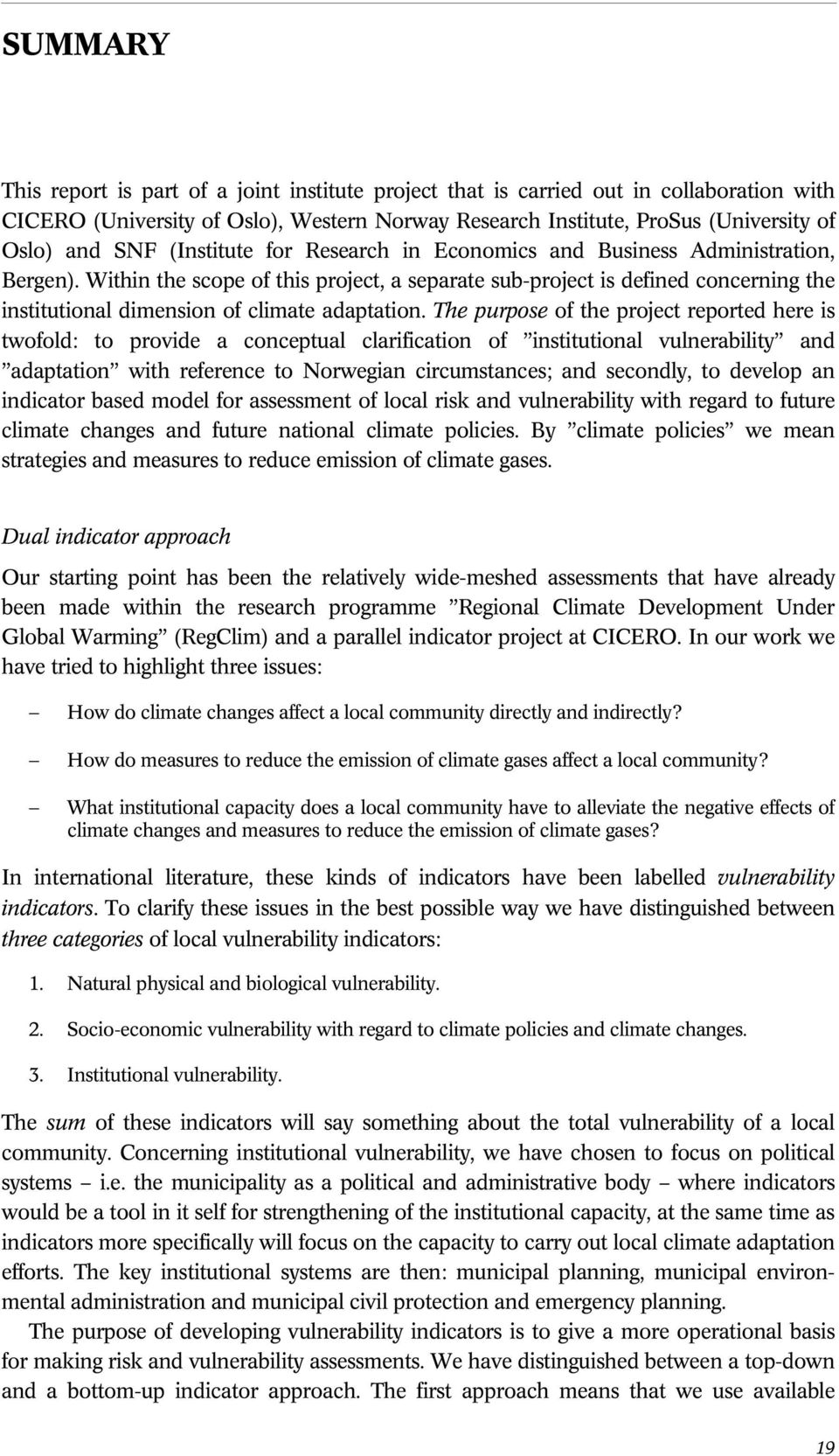 Within the scope of this project, a separate sub-project is defined concerning the institutional dimension of climate adaptation.