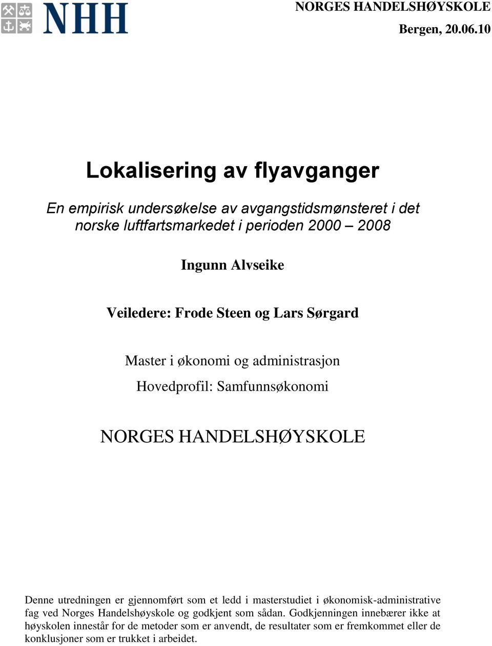 Veiledere: Frode Steen og Lars Sørgard Master i økonomi og administrasjon Hovedprofil: Samfunnsøkonomi NORGES HANDELSHØYSKOLE Denne utredningen er