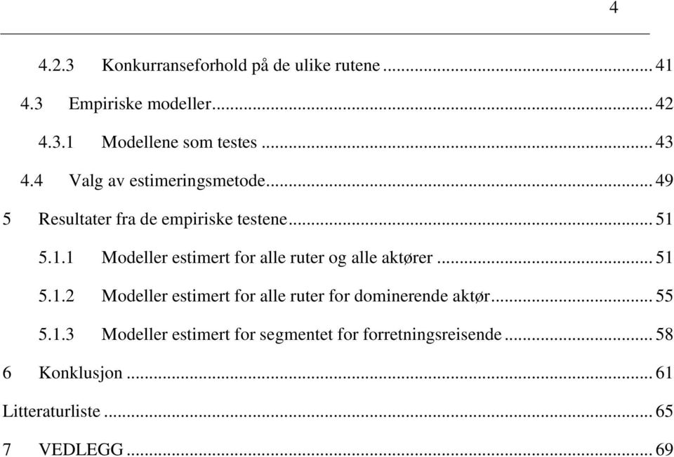 5.1.1 Modeller estimert for alle ruter og alle aktører... 51 5.1.2 Modeller estimert for alle ruter for dominerende aktør.