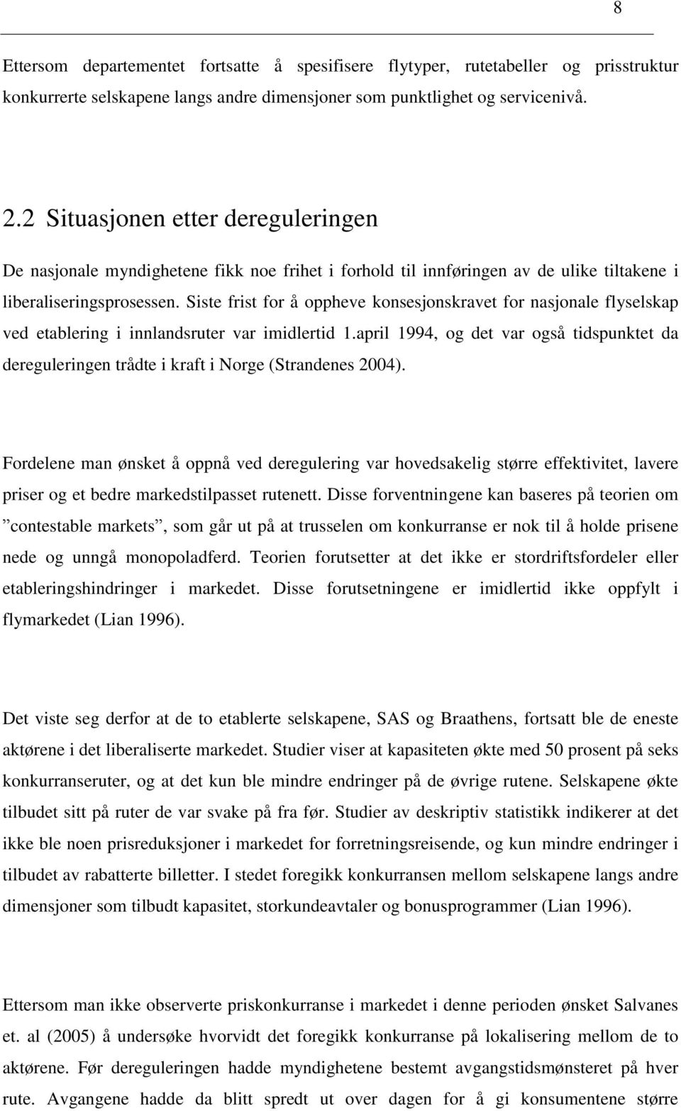 Siste frist for å oppheve konsesjonskravet for nasjonale flyselskap ved etablering i innlandsruter var imidlertid 1.