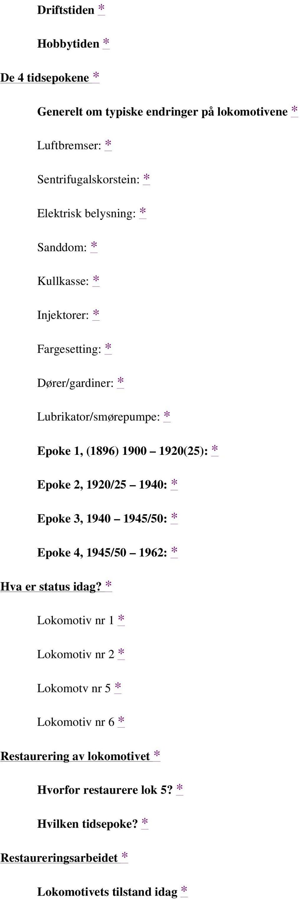 Epoke 2, 1920/25 1940: * Epoke 3, 1940 1945/50: * Epoke 4, 1945/50 1962: * Hva er status idag?