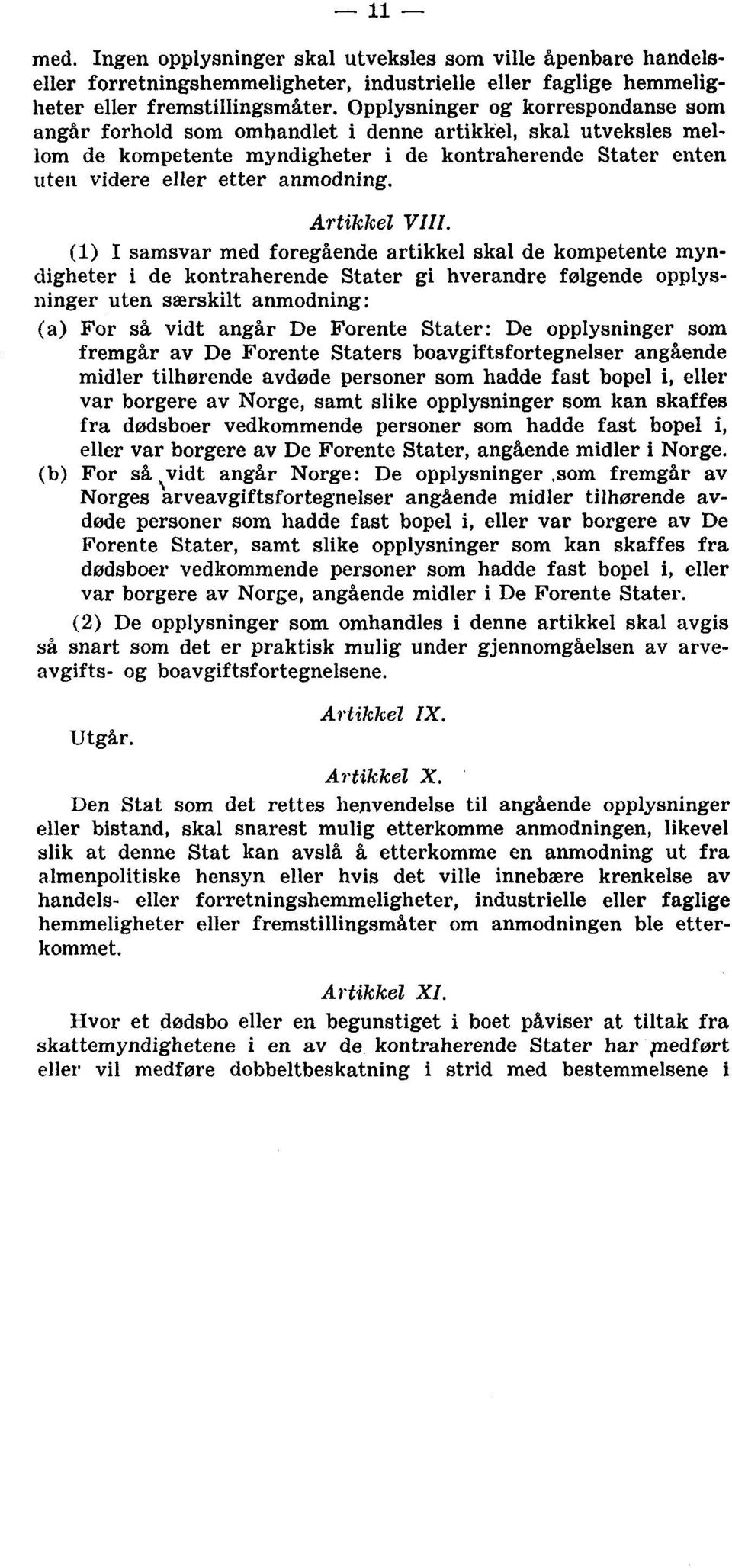 VIII. (1) I samsvar med foregående artikkel skal de kompetente myndigheter i de kontraherende Stater gi hverandre følgende opplysninger uten særskilt anmodning: (a) For så vidt angår De Forente