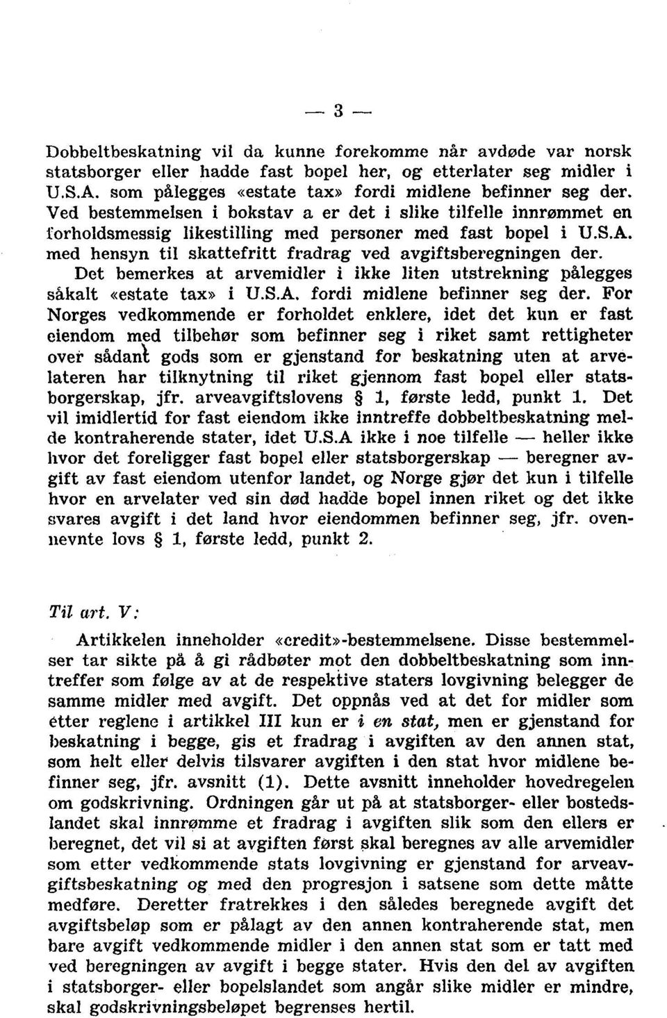 Det bemerkes at arvemidler i ikke liten utstrekning pålegges såkalt «estate tax» i U.S.A. fordi midlene befinner seg der.