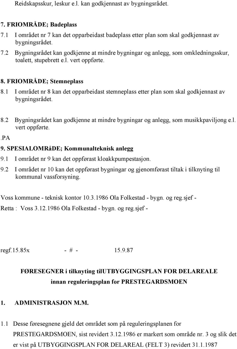 l. vert oppførte..pa 9. SPESIALOMRåDE; Kommunalteknisk anlegg 9.1 I området nr 9 kan det oppførast kloakkpumpestasjon. 9.2 I området nr 10 kan det oppførast bygningar og gjenomførast tiltak i tilknyting til kommunal vassforsyning.