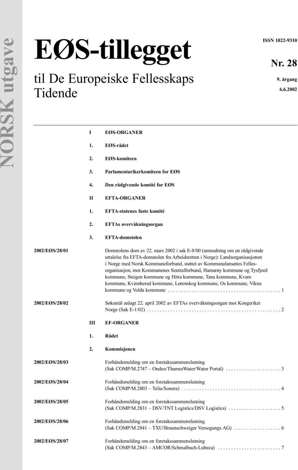 mars 2002 i sak E-8/00 (anmodning om en rådgivende uttalelse fra EFTA-domstolen fra Arbeidsretten i Norge): Landsorganisasjonen i Norge med Norsk Kommuneforbund, støttet av Kommunalansattes