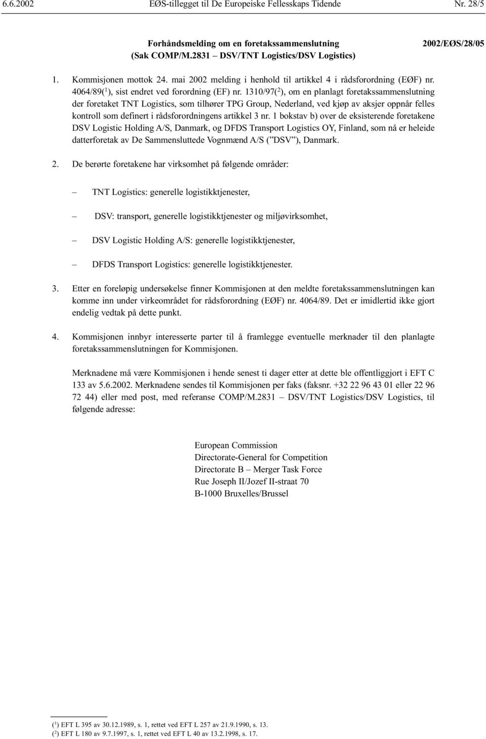 1310/97( 2 ), om en planlagt foretakssammenslutning der foretaket TNT Logistics, som tilhører TPG Group, Nederland, ved kjøp av aksjer oppnår felles kontroll som definert i rådsforordningens artikkel