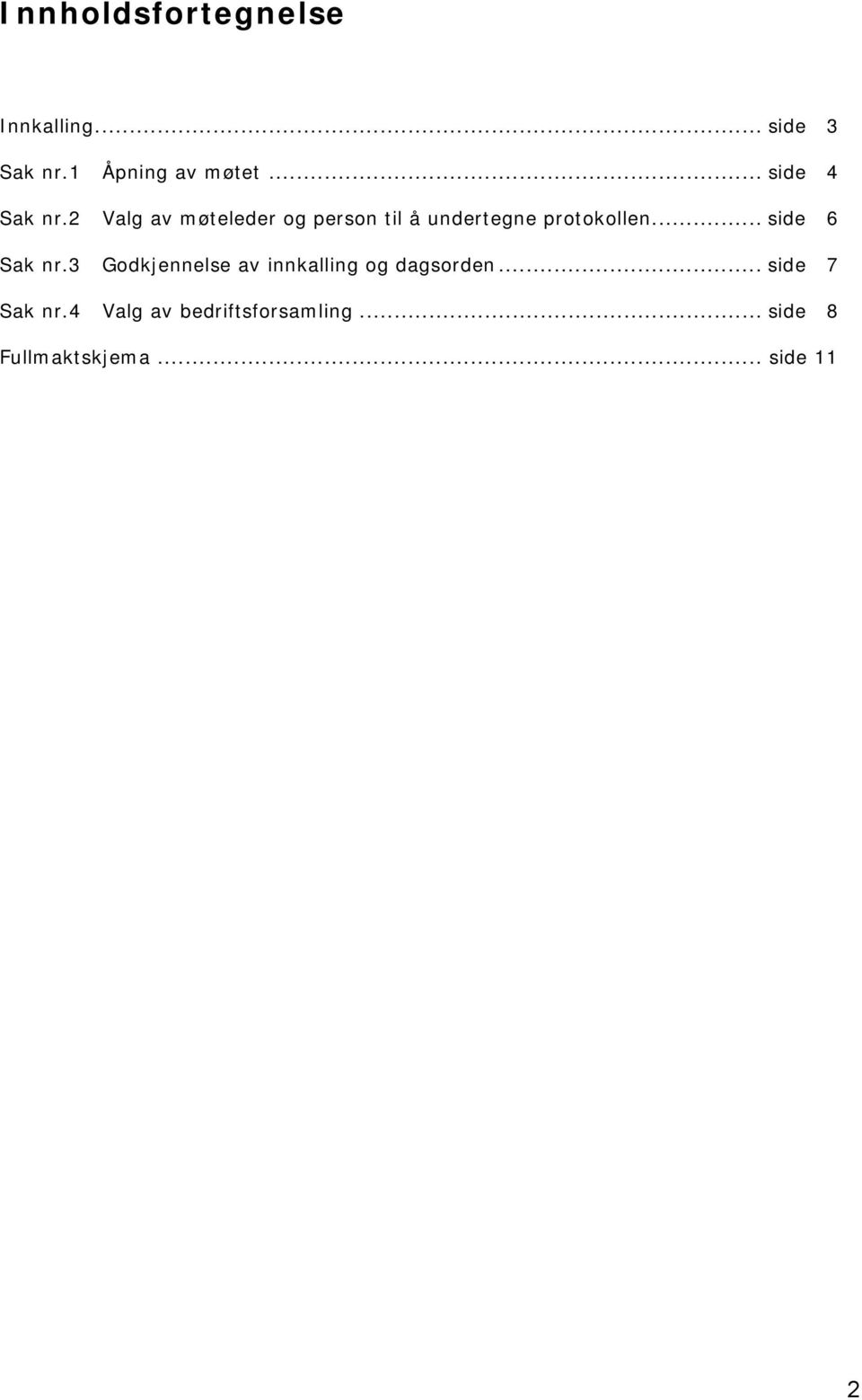 2 Valg av møteleder og person til å undertegne protokollen.