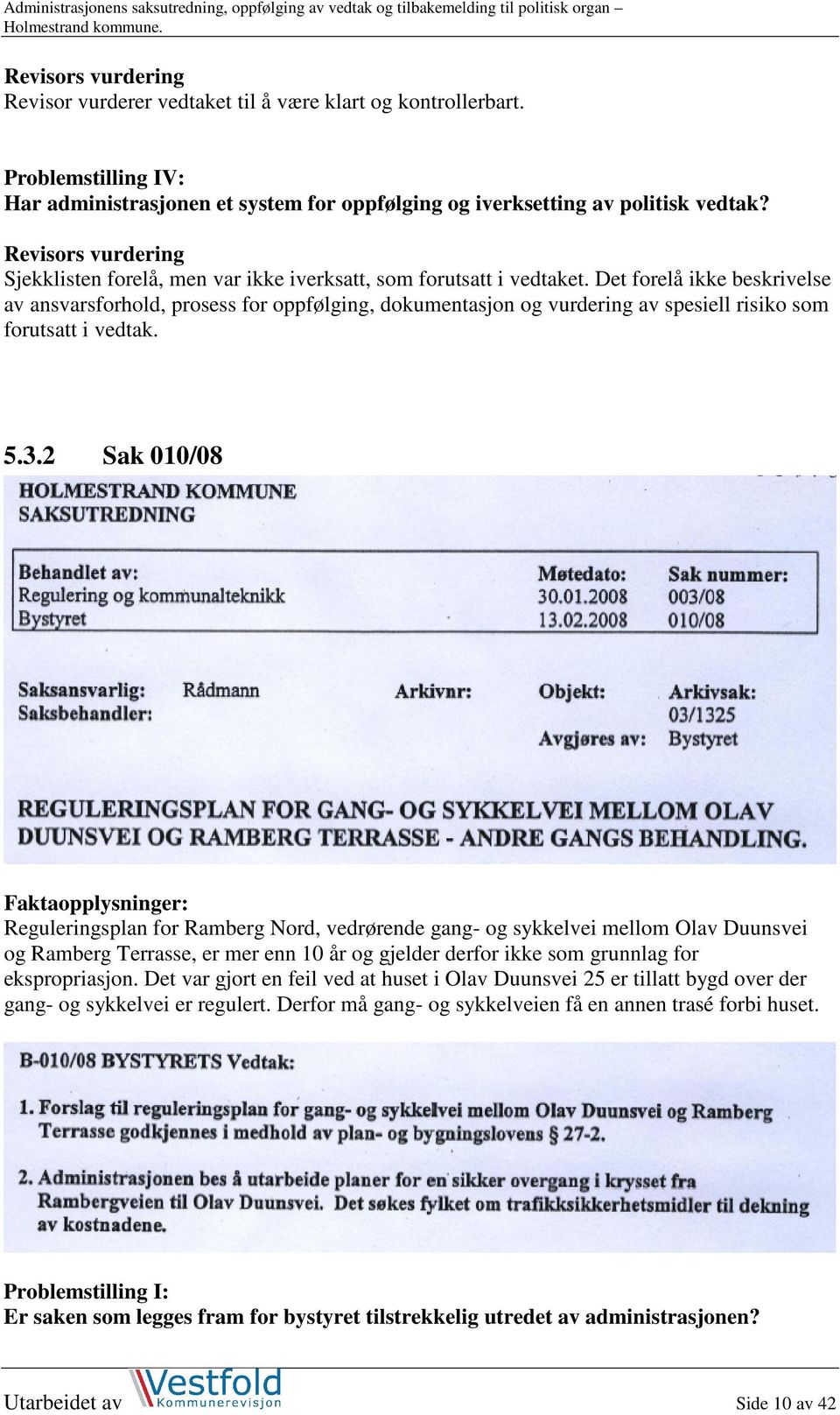 Det forelå ikke beskrivelse av ansvarsforhold, prosess for oppfølging, dokumentasjon og vurdering av spesiell risiko som forutsatt i vedtak. 5.3.