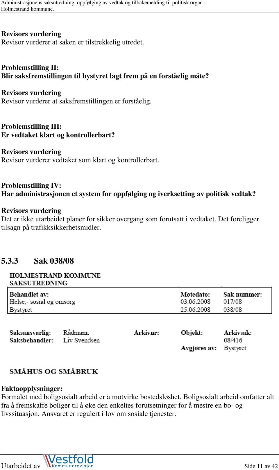 Problemstilling IV: Har administrasjonen et system for oppfølging og iverksetting av politisk vedtak? Det er ikke utarbeidet planer for sikker overgang som forutsatt i vedtaket.