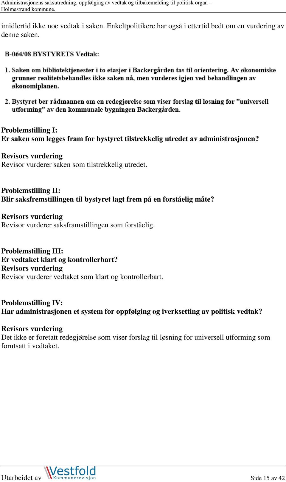 Problemstilling II: Blir saksfremstillingen til bystyret lagt frem på en forståelig måte? Revisor vurderer saksframstillingen som forståelig.