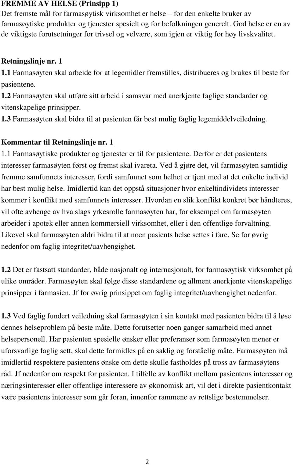 1 Farmasøyten skal arbeide for at legemidler fremstilles, distribueres og brukes til beste for pasientene. 1.