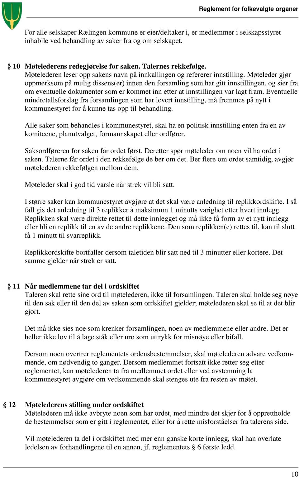 Møteleder gjør oppmerksom på mulig dissens(er) innen den forsamling som har gitt innstillingen, og sier fra om eventuelle dokumenter som er kommet inn etter at innstillingen var lagt fram.