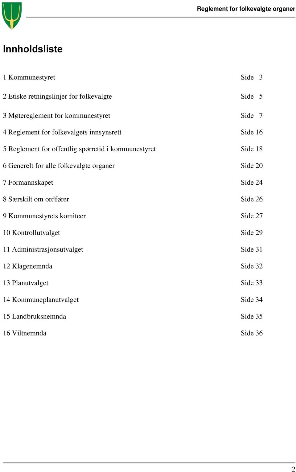 7 Formannskapet Side 24 8 Særskilt om ordfører Side 26 9 Kommunestyrets komiteer Side 27 10 Kontrollutvalget Side 29 11