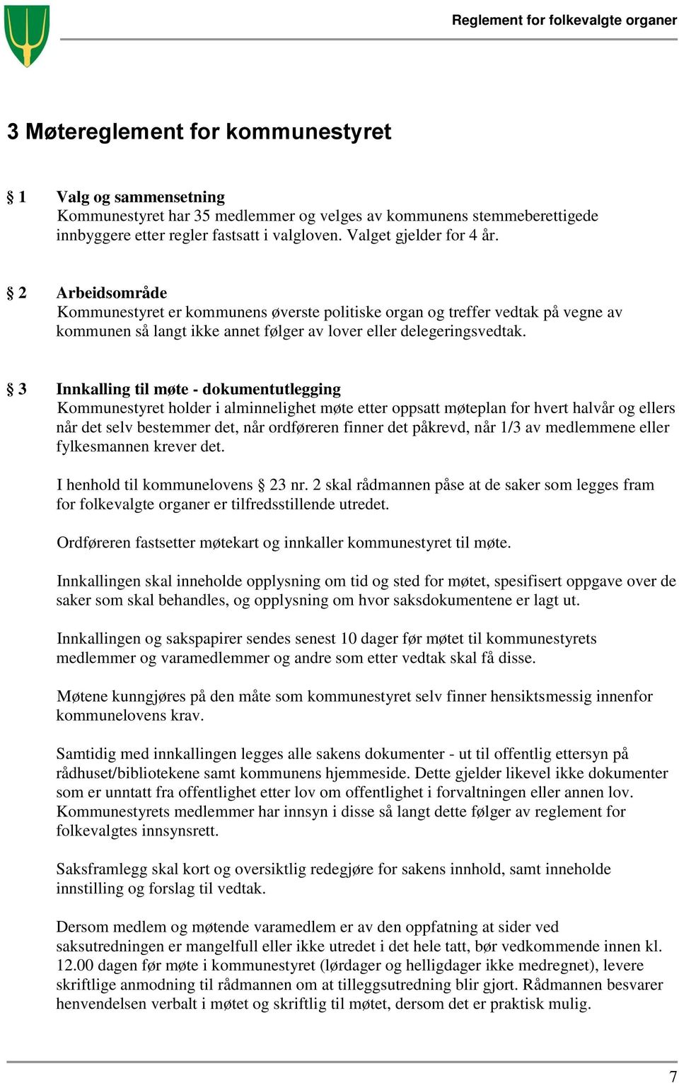 3 Innkalling til møte - dokumentutlegging Kommunestyret holder i alminnelighet møte etter oppsatt møteplan for hvert halvår og ellers når det selv bestemmer det, når ordføreren finner det påkrevd,