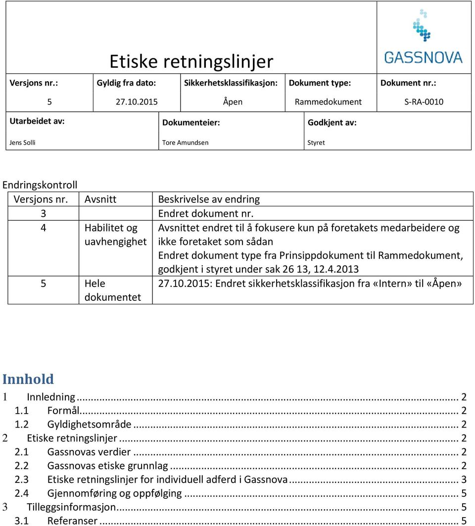 4 Habilitet og uavhengighet 5 Hele dokumentet Avsnittet endret til å fokusere kun på foretakets medarbeidere og ikke foretaket som sådan Endret dokument type fra Prinsippdokument til, godkjent i