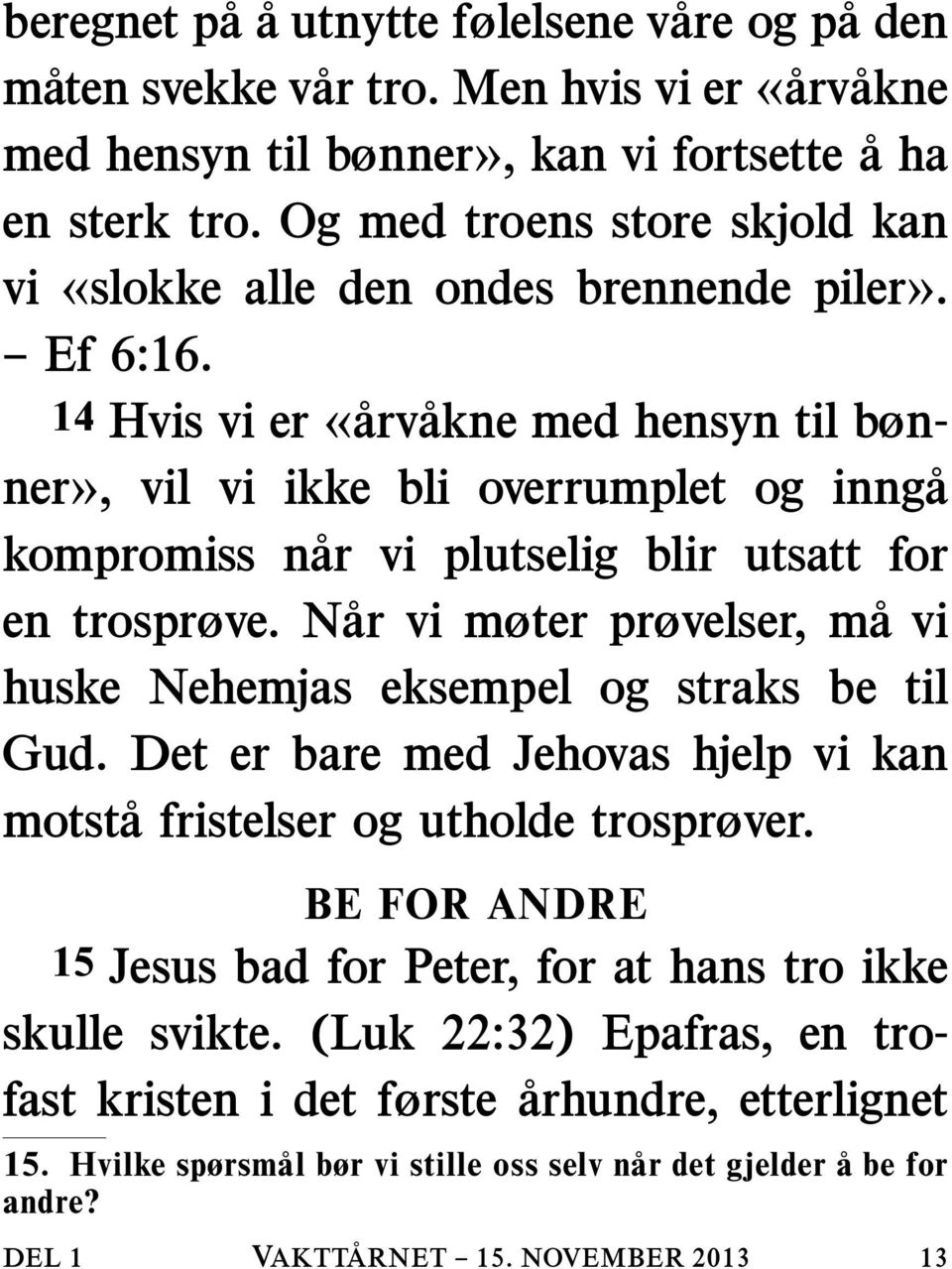 14 Hvis vi er «arv akne med hensyn til bønner», vil vi ikke bli overrumplet og innga kompromiss nar vi plutselig blir utsatt for en trosprøve.