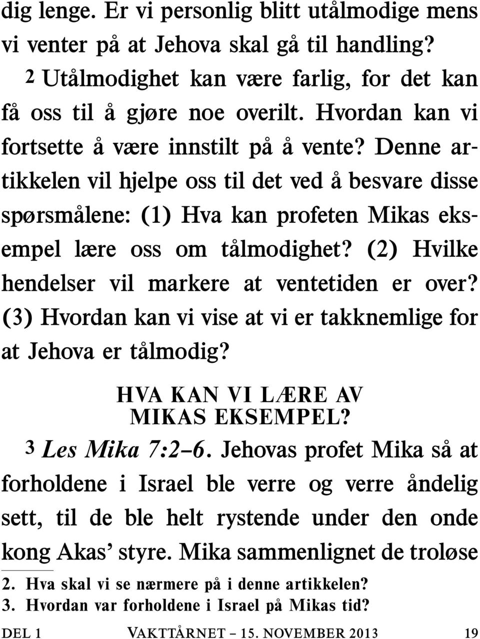 (2) Hvilke hendelser vil markere at ventetiden er over? (3) Hvordan kan vi vise at vi er takknemlige for at Jehova er talmodig? HVA KAN VI LÆRE AV MIKAS EKSEMPEL? 3 Les Mika 7:2 6.