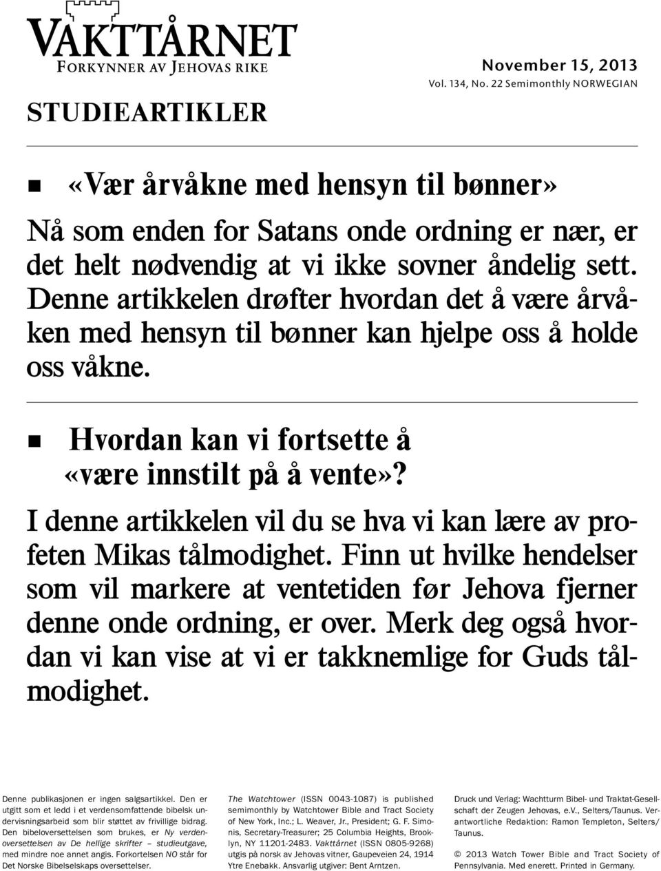 Denne artikkelen drøfter hvordan det avære arv a- ken med hensyn til bønner kan hjelpe oss aholde oss vakne. ˇ Hvordan kan vi fortsette a «være innstilt pa avente»?