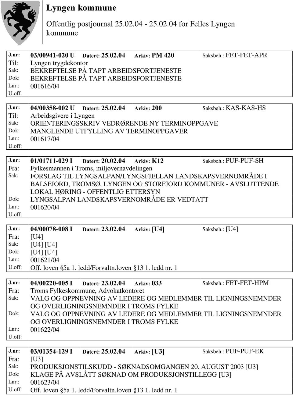 : PUF-PUF-SH Fra: Fylkesmannen i Troms, miljøvernavdelingen Sak: FORSLAG TIL LYNGSALPAN/LYNGSFJELLAN LANDSKAPSVERNOMRÅDE I BALSFJORD, TROMSØ, LYNGEN OG STORFJORD KOMMUNER - AVSLUTTENDE LOKAL HØ RING