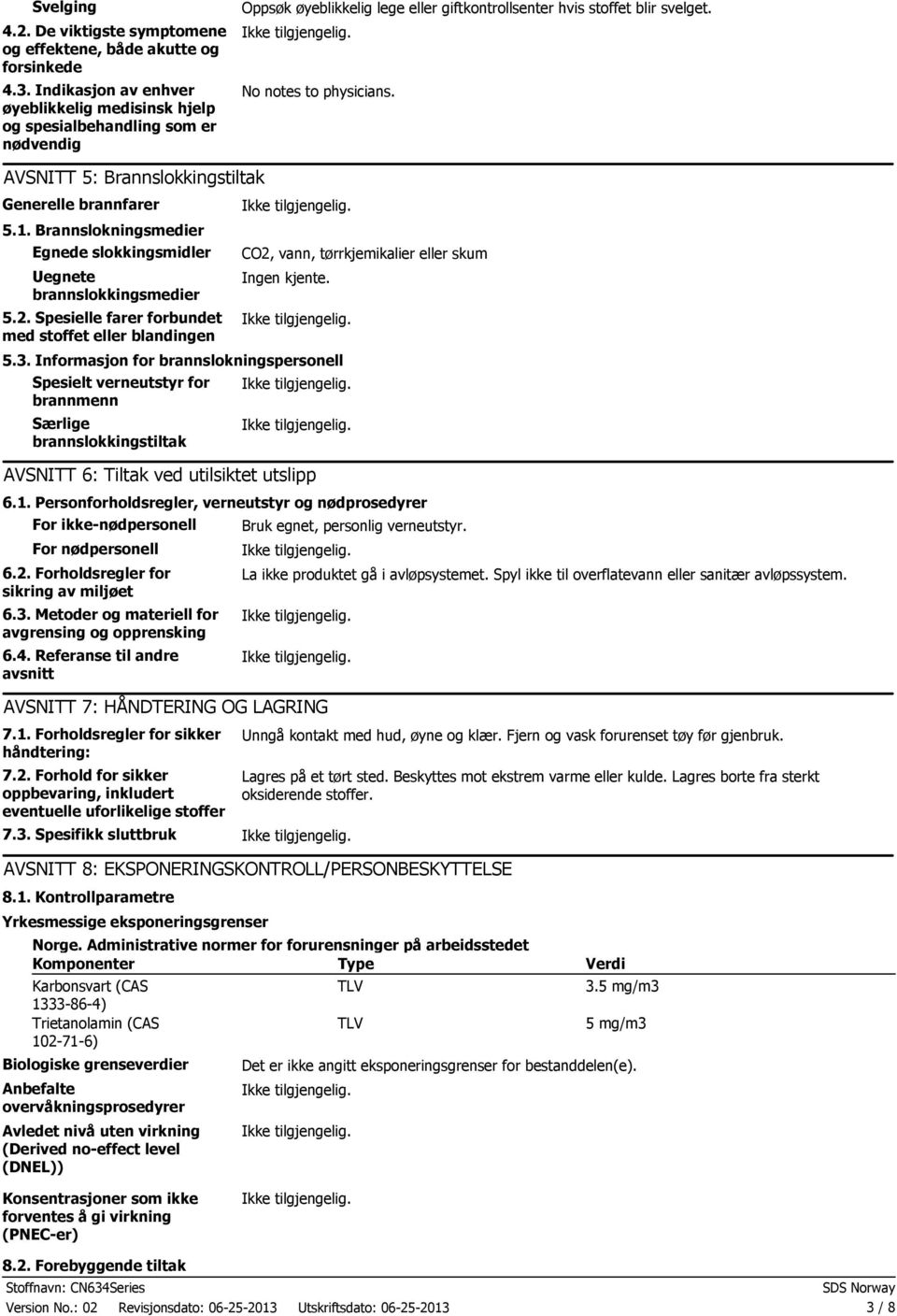 AVSNITT 5: Brannslokkingstiltak Generelle brannfarer 5.1. Brannslokningsmedier Egnede slokkingsmidler Uegnete brannslokkingsmedier 5.2.