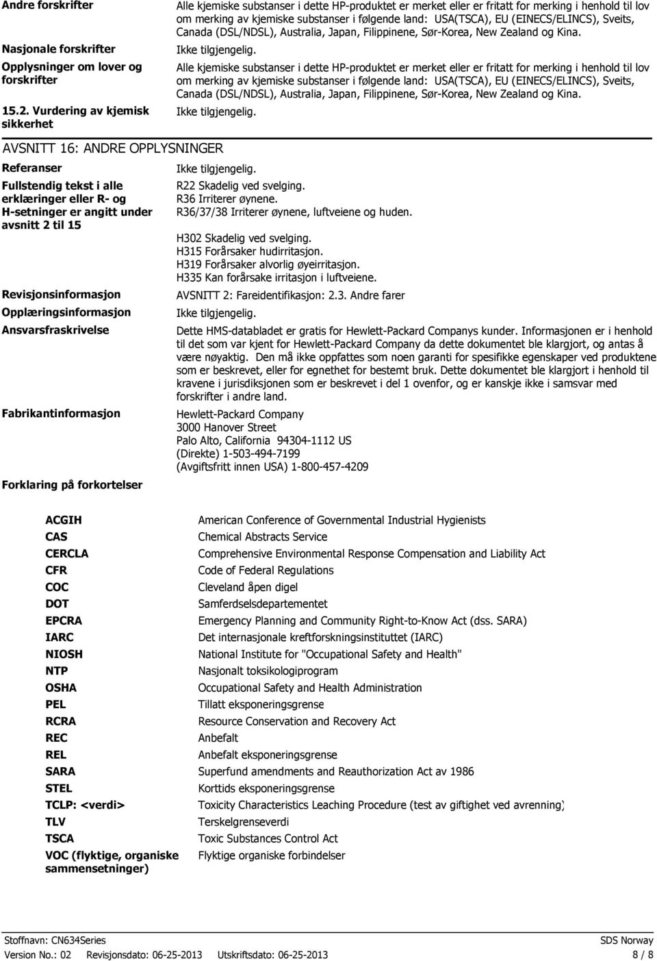 (EINECS/ELINCS), Sveits, Canada (DSL/NDSL), Australia, Japan, Filippinene, SørKorea, New Zealand og Kina.