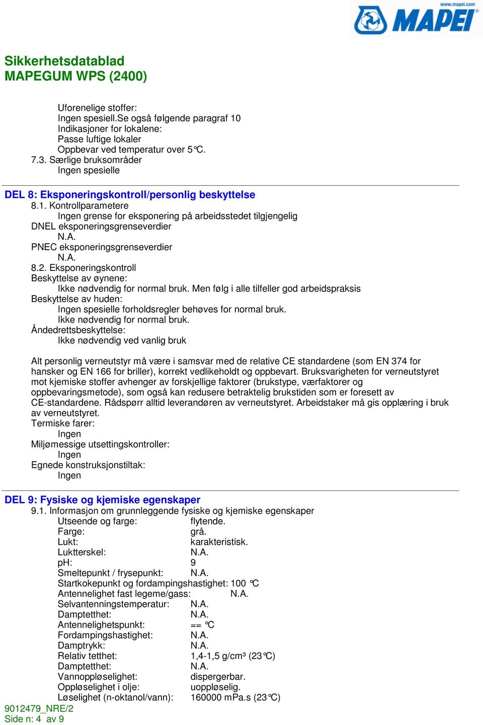 Kontrollparametere grense for eksponering på arbeidsstedet tilgjengelig DNEL eksponeringsgrenseverdier PNEC eksponeringsgrenseverdier 8.2.