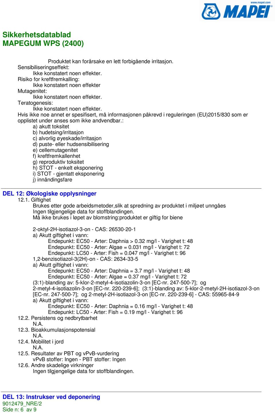 Hvis ikke noe annet er spesifisert, må informasjonen påkrevd i reguleringen (EU)2015/830 som er opplistet under anses som ikke andvendbar.