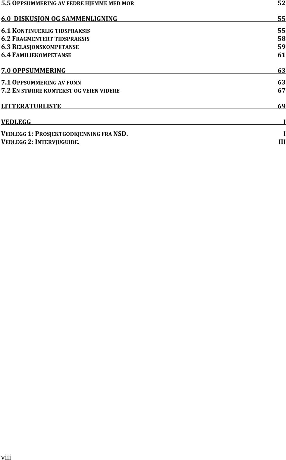 4 FAMILIEKOMPETANSE 61 7.0 OPPSUMMERING 63 7.1 OPPSUMMERING AV FUNN 63 7.