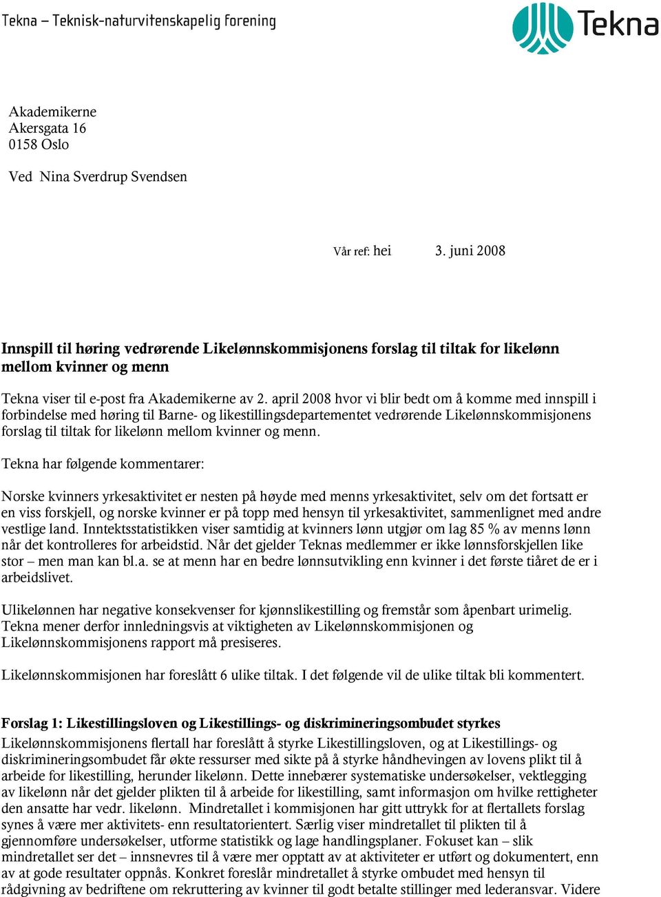 april 2008 hvor vi blir bedt om å komme med innspill i forbindelse med høring til Barne- og likestillingsdepartementet vedrørende Likelønnskommisjonens forslag til tiltak for likelønn mellom kvinner