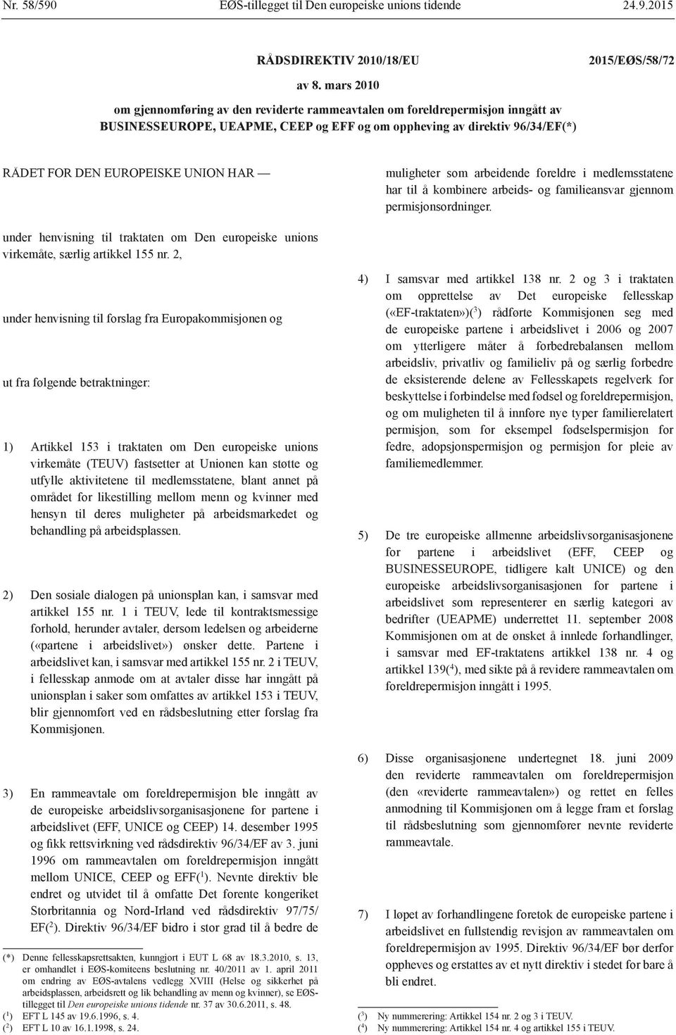 muligheter som arbeidende foreldre i medlemsstatene har til å kombinere arbeids og familieansvar gjennom permisjonsordninger.