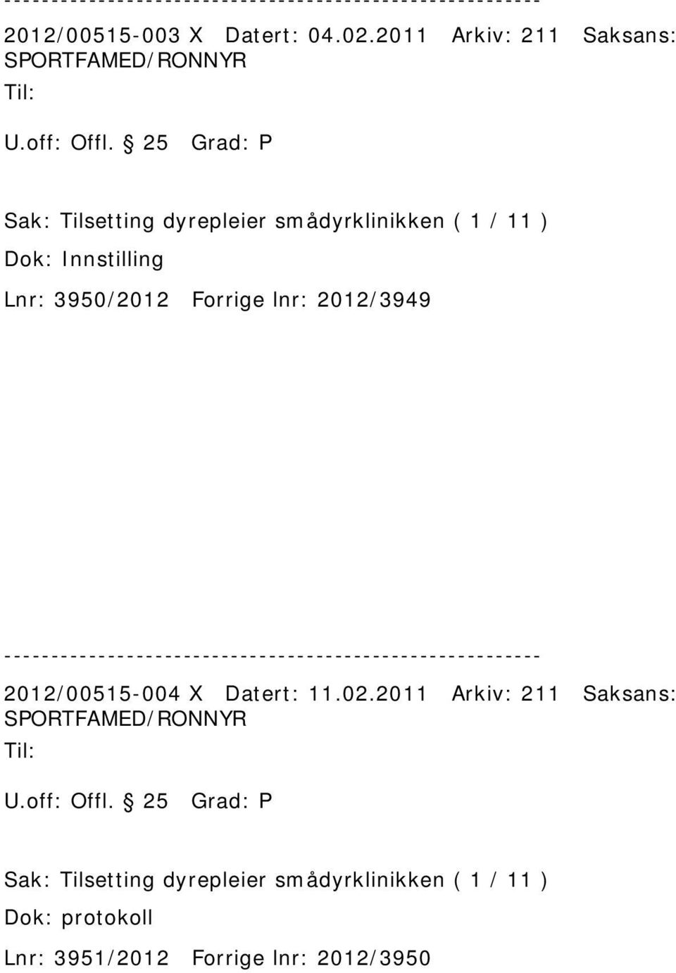 / 11 ) Dok: Innstilling Lnr: 3950/2012 Forrige lnr: 2012/3949 2012/00515-004 X Datert: 11.