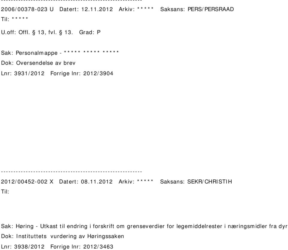 Grad: P Sak: Personalmappe - ***** ***** ***** Dok: Oversendelse av brev Lnr: 3931/2012 Forrige lnr: 2012/3904