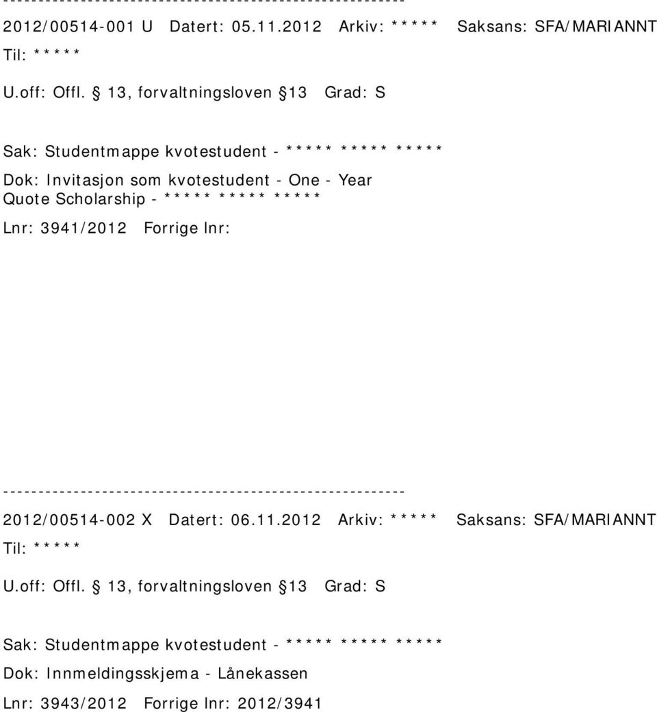 Quote Scholarship - ***** ***** ***** Lnr: 3941/2012 Forrige lnr: 2012/00514-002 X Datert: 06.11.