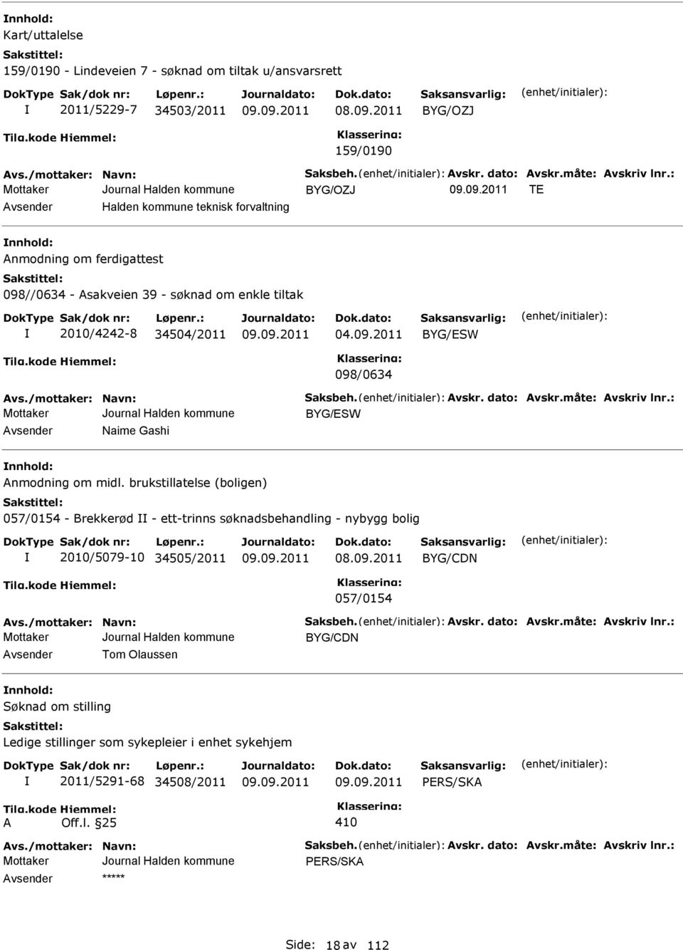 /mottaker: Navn: Saksbeh. vskr. dato: vskr.måte: vskriv lnr.: BYG/SW vsender Naime Gashi nnhold: nmodning om midl.