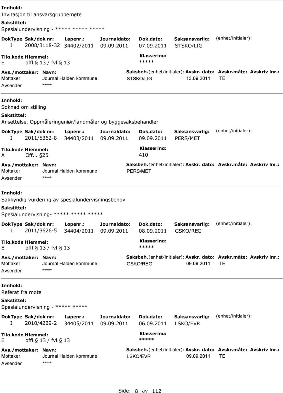 : RS/MT nnhold: Sakkyndig vurdering av spesialundervisningsbehov Spesialundervisning- 2011/3626-5 34404/2011 GSKO/RG vs./mottaker: Navn: Saksbeh. vskr. dato: vskr.