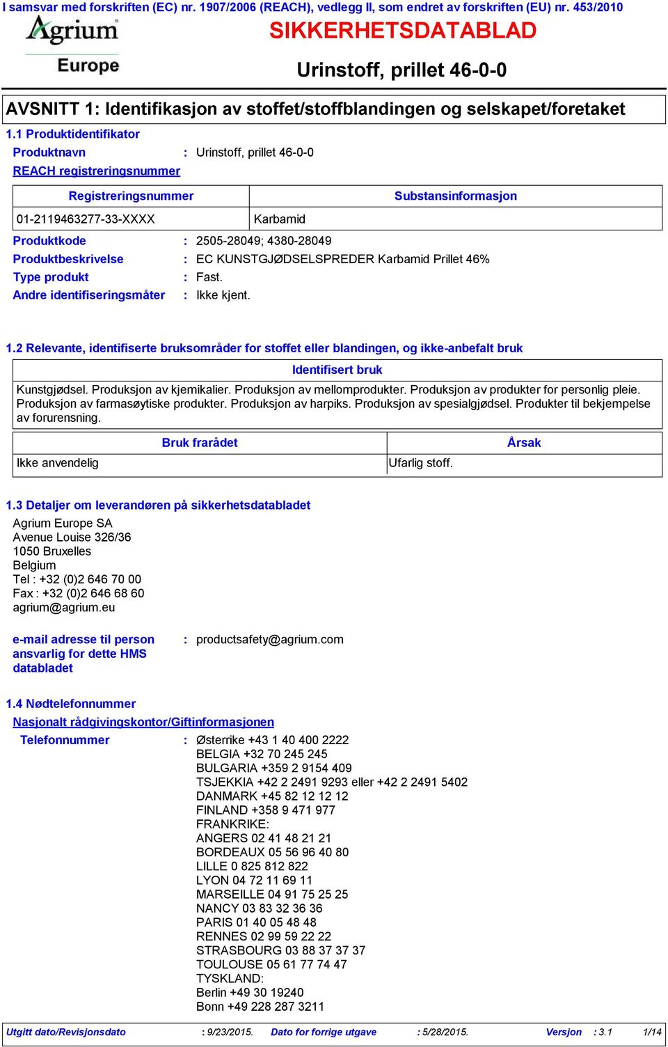 Produktbeskrivelse EC KUNSTGJØDSELSPREDER Karbamid Prillet 46% Type produkt Fast. Andre identifiseringsmåter 1.